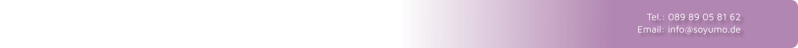 Tel.: 089 89 05 81 62 Email: info@soyumo.de