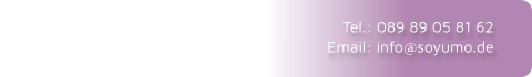 Tel.: 089 89 05 81 62 Email: info@soyumo.de